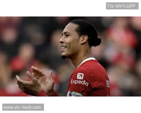 范戴克的防守艺术与领导力如何引领利物浦重返巅峰